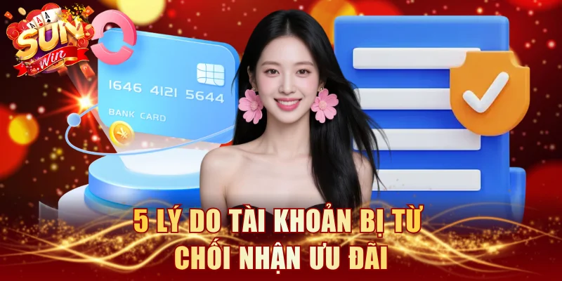 5 lý do tài khoản bị từ chối nhận ưu đãi