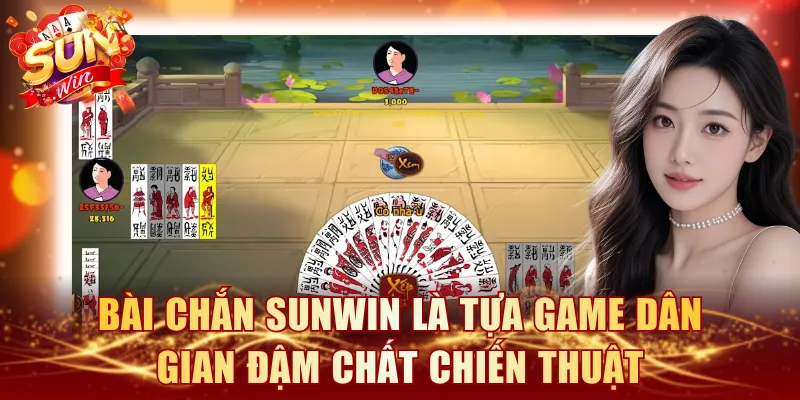 Bài Chắn SUNWIN là tựa game dân gian đậm chất chiến thuật