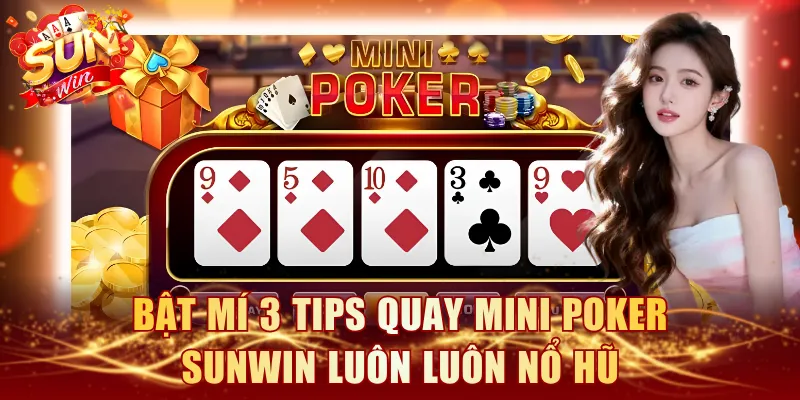 Bật mí 3 tips quay Mini Poker SUNWIN luôn luôn nổ hũ