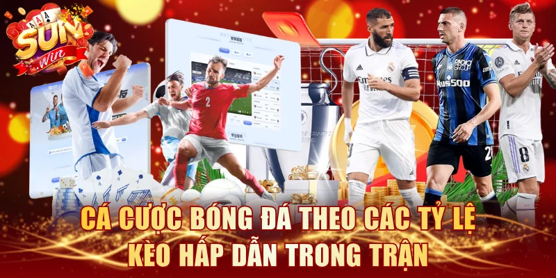 Cá cược bóng đá theo các tỷ lệ kèo hấp dẫn trong trận