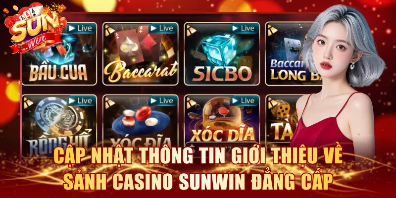 Cập nhật thông tin giới thiệu về sảnh Casino SUNWIN đẳng cấp