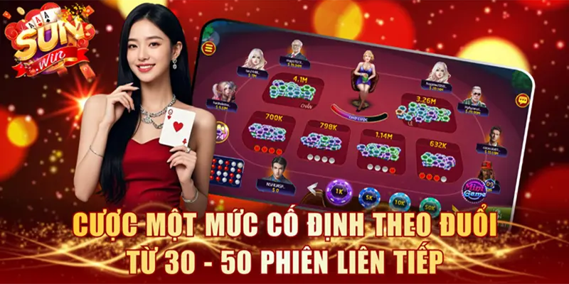 Cược một mức cố định theo đuổi từ 30 - 50 phiên liên tiếp