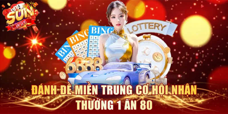 Đánh đề miền Trung cơ hội nhận thưởng 1 ăn 80