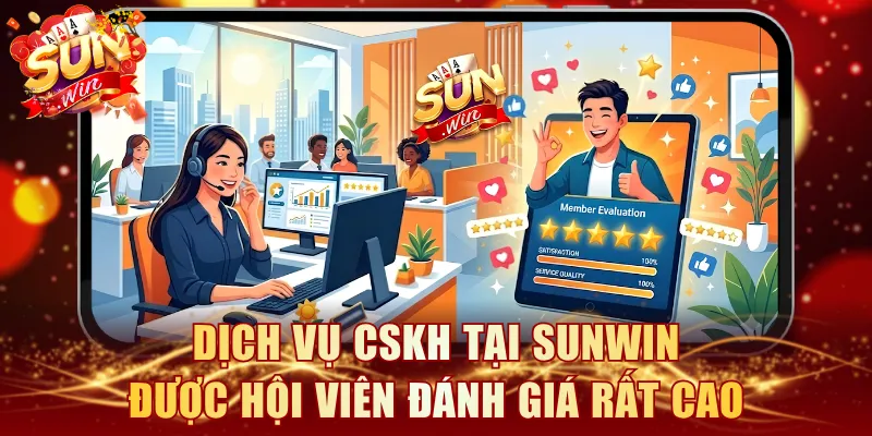 Dịch vụ CSKH tại SUNWIN được hội viên đánh giá rất cao