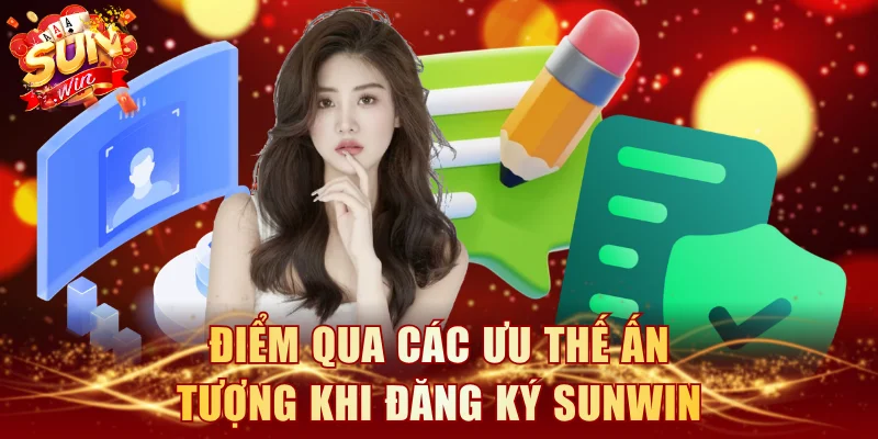 Điểm qua các ưu thế ấn tượng khi đăng ký SUNWIN