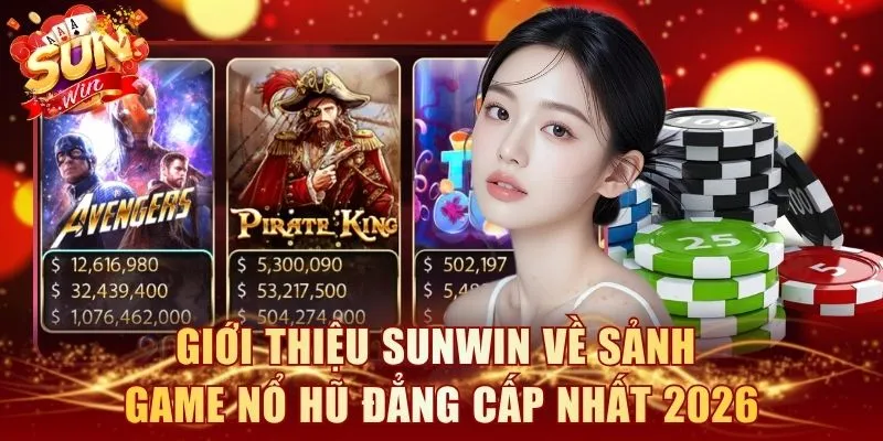 Giới thiệu SUNWIN về sảnh game Nổ Hũ đẳng cấp nhất 2026
