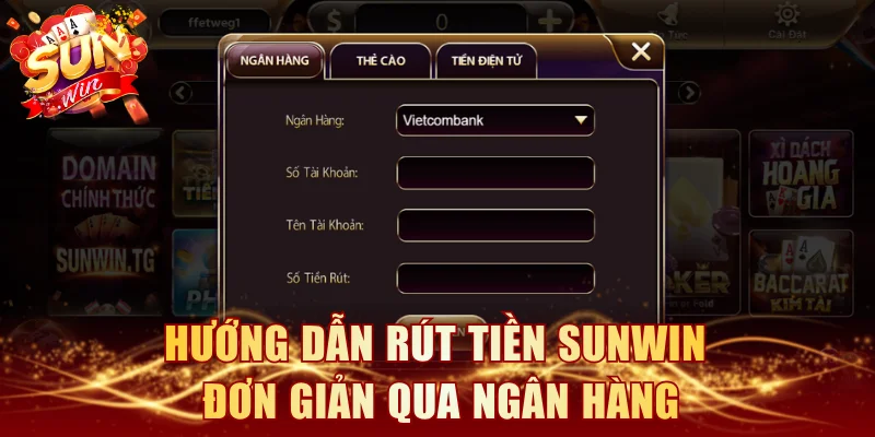 Hướng dẫn rút tiền SUNWIN đơn giản qua ngân hàng