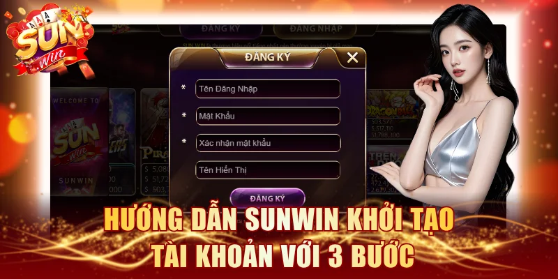 Hướng dẫn SUNWIN khởi tạo tài khoản với 3 bước