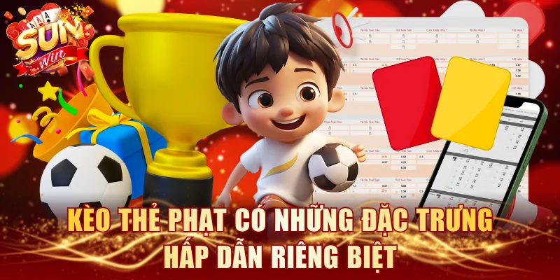 Kèo thẻ phạt có những đặc trưng hấp dẫn riêng biệt
