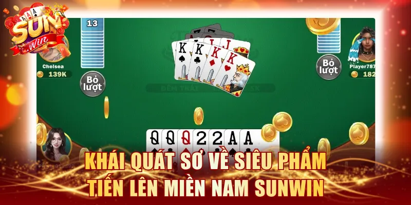 Khái quát sơ về siêu phẩm Tiến lên miền Nam SUNWIN