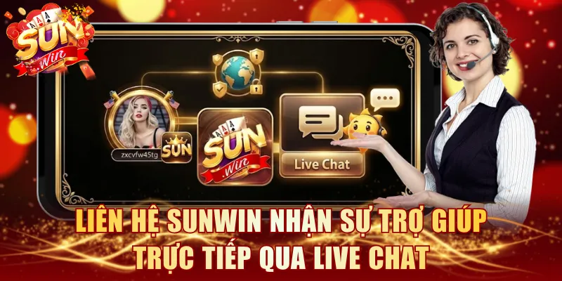 Liên hệ SUNWIN nhận sự trợ giúp trực tiếp qua Live Chat