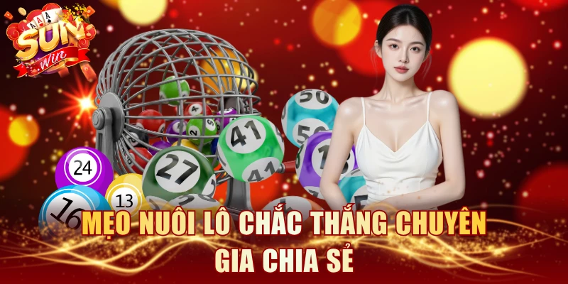 Mẹo nuôi lô chắc thắng chuyên gia chia sẻ