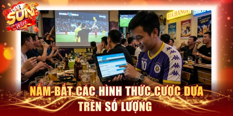 Nắm bắt các hình thức cược dựa trên số lượng 