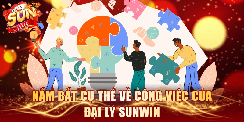 Nắm bắt cụ thể về công việc của đại lý SUNWIN