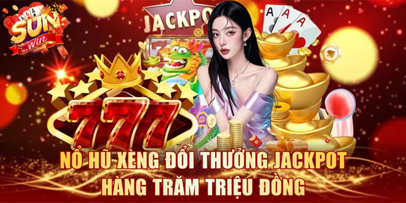 Nổ hũ Xèng đổi thưởng jackpot hàng trăm triệu đồng