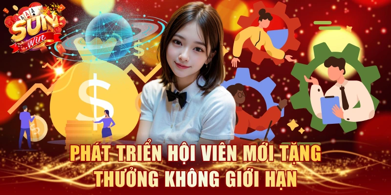 Phát triển hội viên mới tặng thưởng không giới hạn