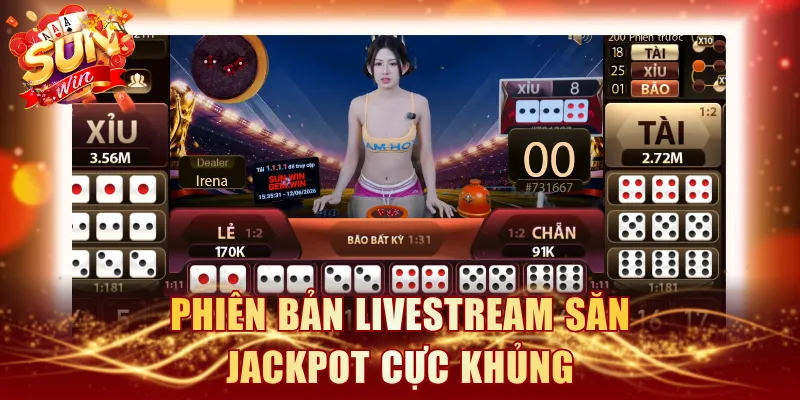 Phiên bản livestream săn Jackpot cực khủng