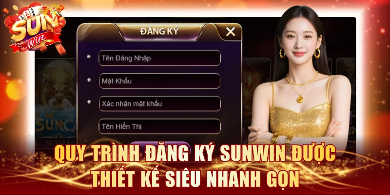 Quy trình đăng ký SUNWIN được thiết kế siêu nhanh gọn