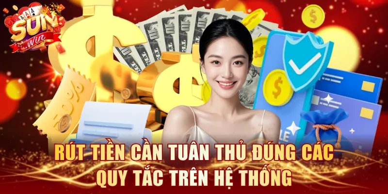 Rút tiền cần tuân thủ đúng các quy tắc trên hệ thống