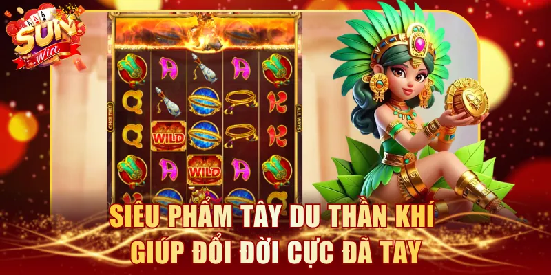 Siêu phẩm Tây Du Thần Khí giúp đổi đời cực đã tay