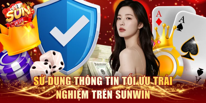 Sử dụng thông tin tối ưu trải nghiệm trên SUNWIN