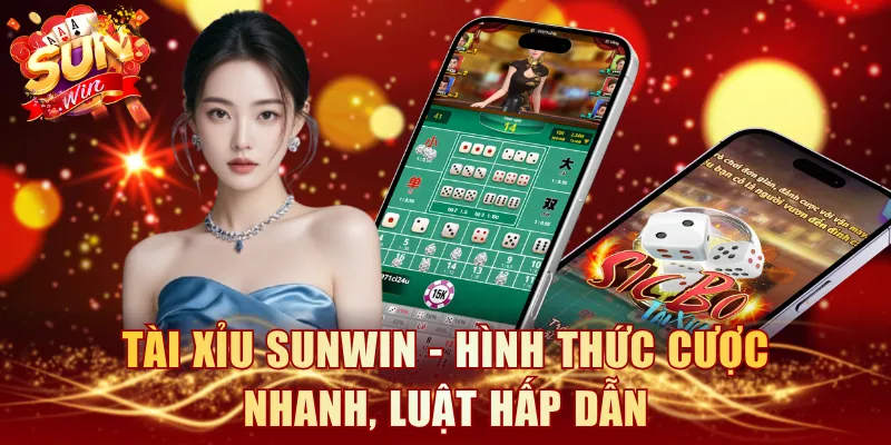 Tài Xỉu SUNWIN - Hình thức cược nhanh, luật hấp dẫn