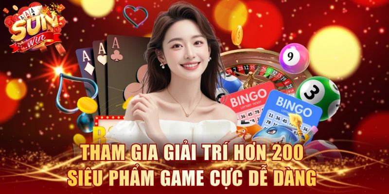 Tham gia giải trí hơn 200 siêu phẩm game cực dễ dàng 
